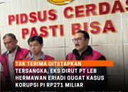 Tak Terima Ditetapkan Tersangka, Eks Dirut PT LEB Hermawan Eriadi Gugat Kasus Korupsi PI Rp271 Miliar”